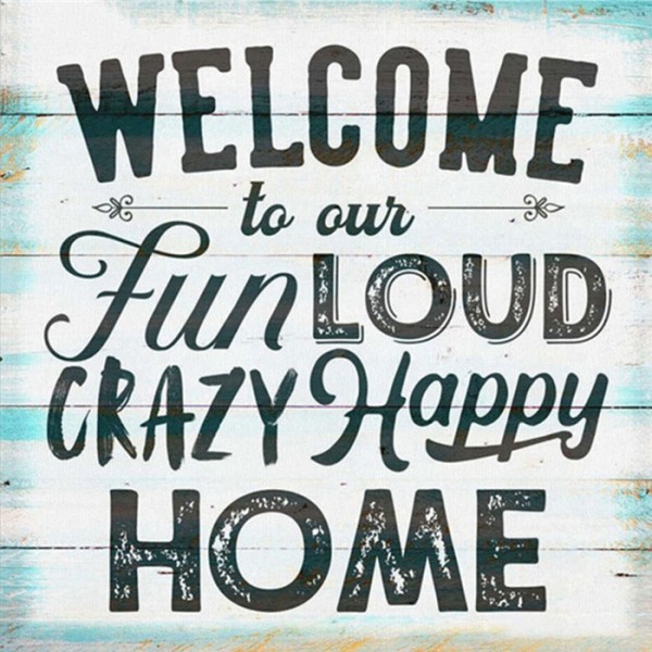 Welcome to our Fun Loud Crazy Happy Home